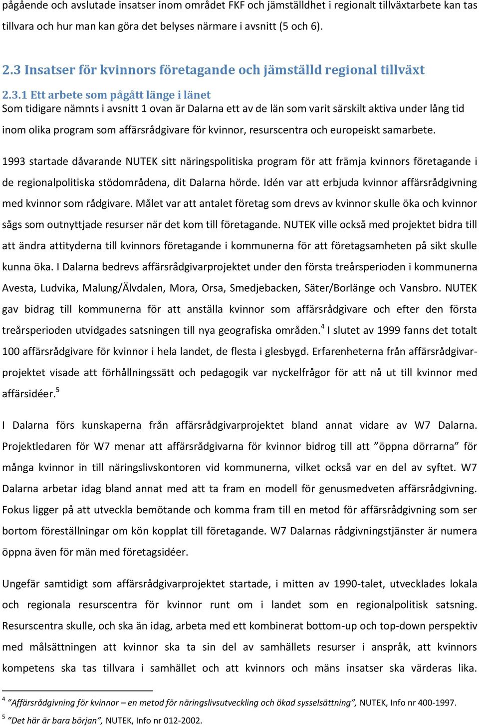 under lång tid inom olika program som affärsrådgivare för kvinnor, resurscentra och europeiskt samarbete.
