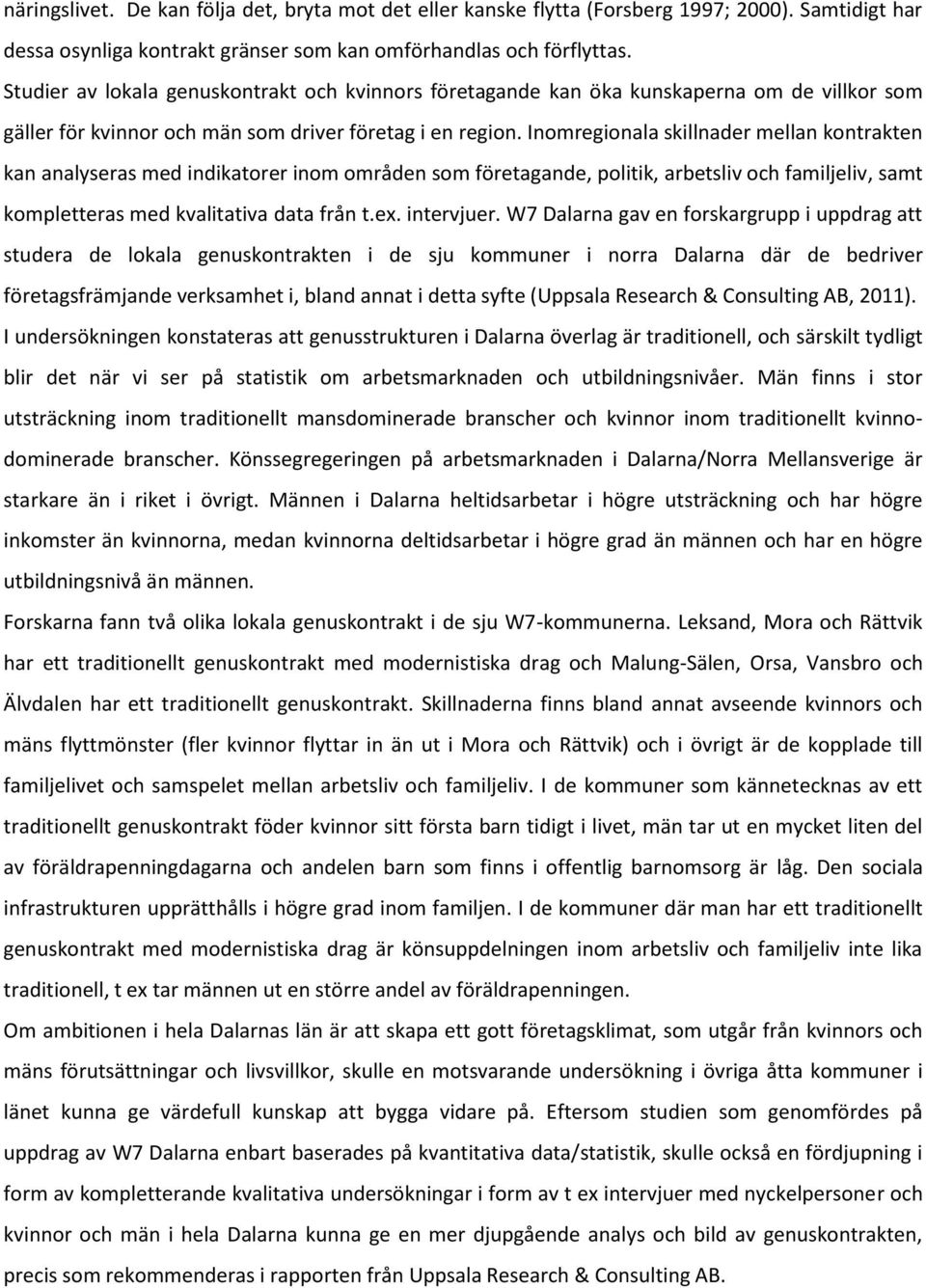 Inomregionala skillnader mellan kontrakten kan analyseras med indikatorer inom områden som företagande, politik, arbetsliv och familjeliv, samt kompletteras med kvalitativa data från t.ex. intervjuer.