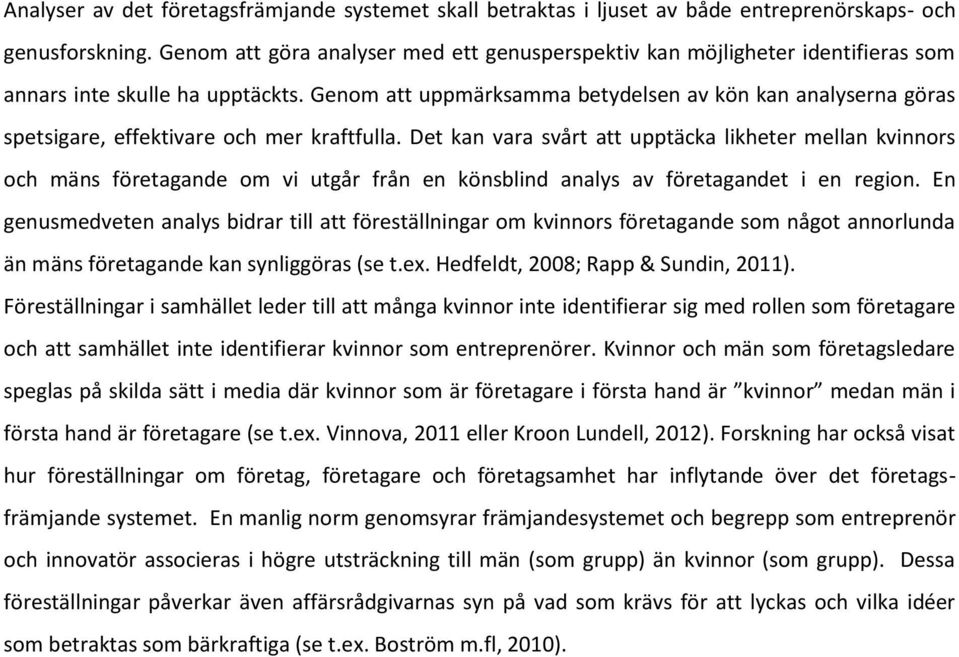 Genom att uppmärksamma betydelsen av kön kan analyserna göras spetsigare, effektivare och mer kraftfulla.