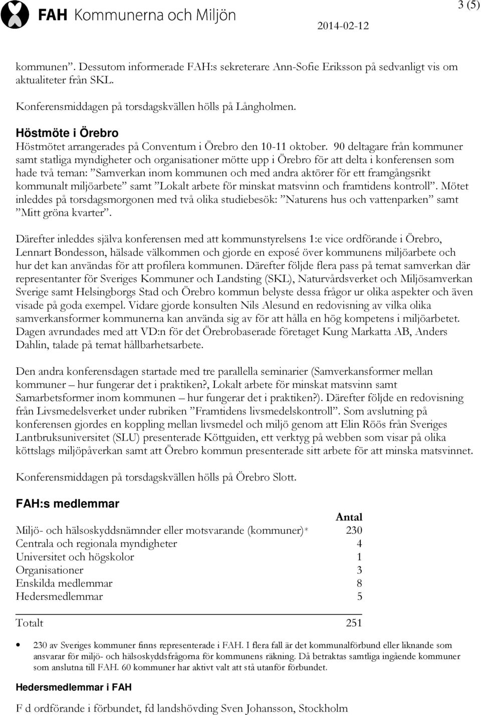 90 deltagare från kommuner samt statliga myndigheter och organisationer mötte upp i Örebro för att delta i konferensen som hade två teman: Samverkan inom kommunen och med andra aktörer för ett