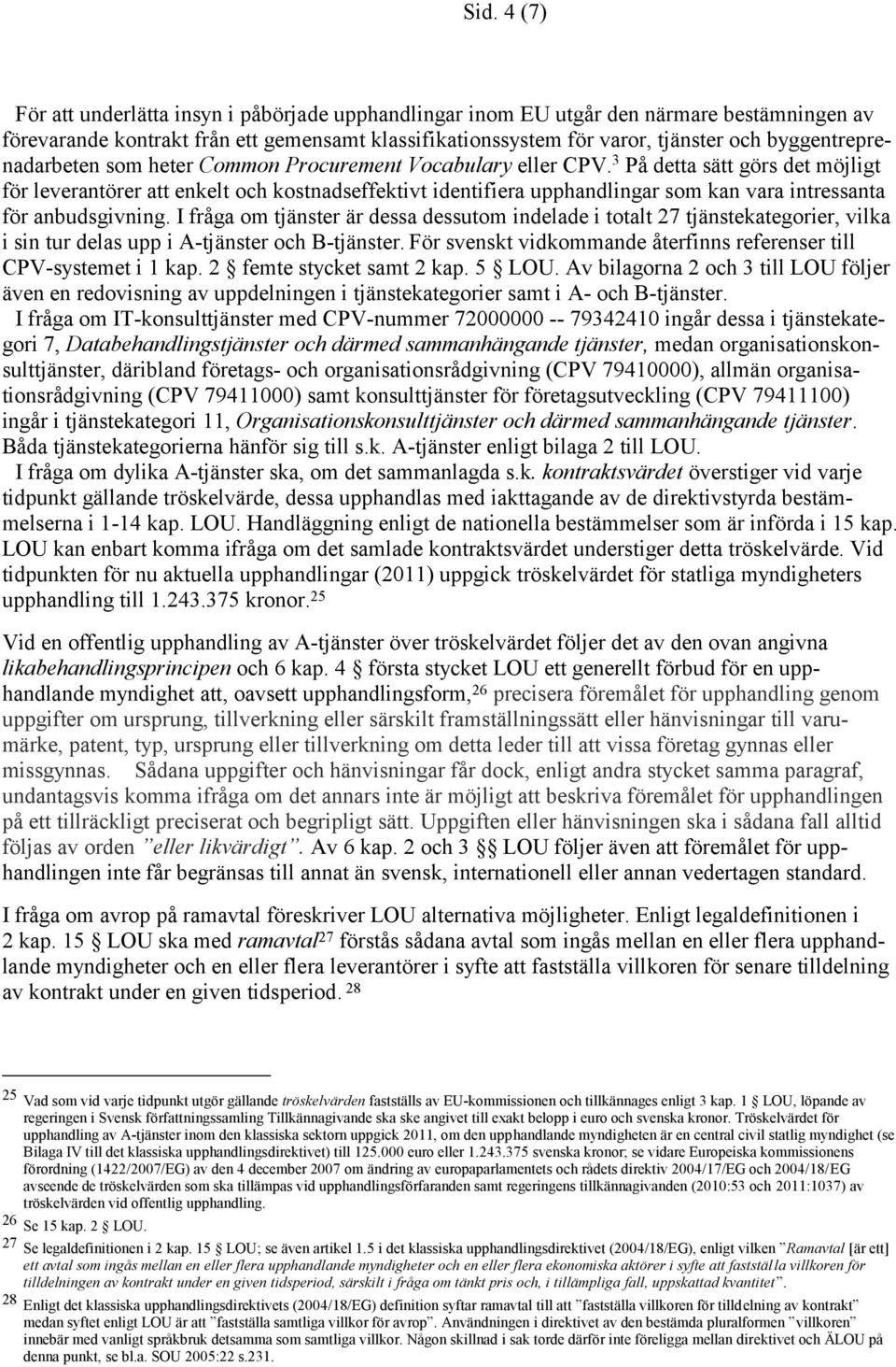 3 På detta sätt görs det möjligt för leverantörer att enkelt och kostnadseffektivt identifiera upphandlingar som kan vara intressanta för anbudsgivning.