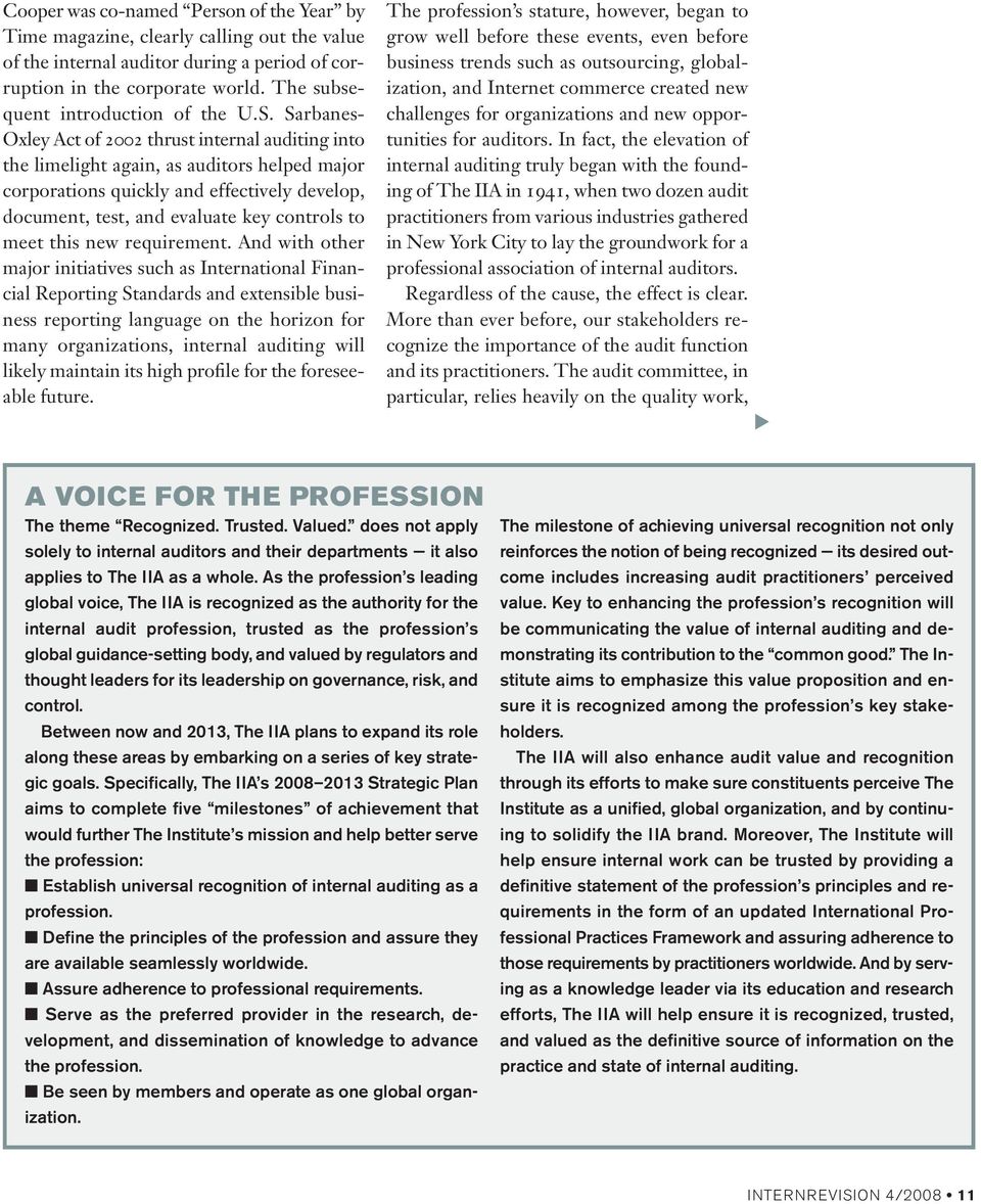 Sarbanes- Oxley Act of 2002 thrust internal auditing into the limelight again, as auditors helped major corporations quickly and effectively develop, document, test, and evaluate key controls to meet