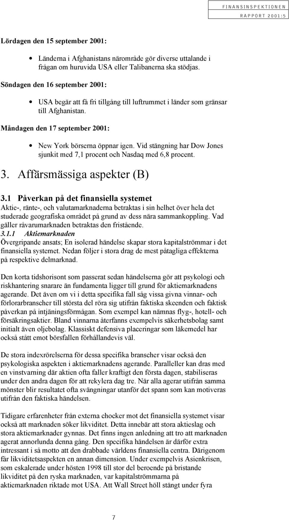 Vid stängning har Dow Jones sjunkit med 7,1 procent och Nasdaq med 6,8 procent. 3. Affärsmässiga aspekter (B) 3.