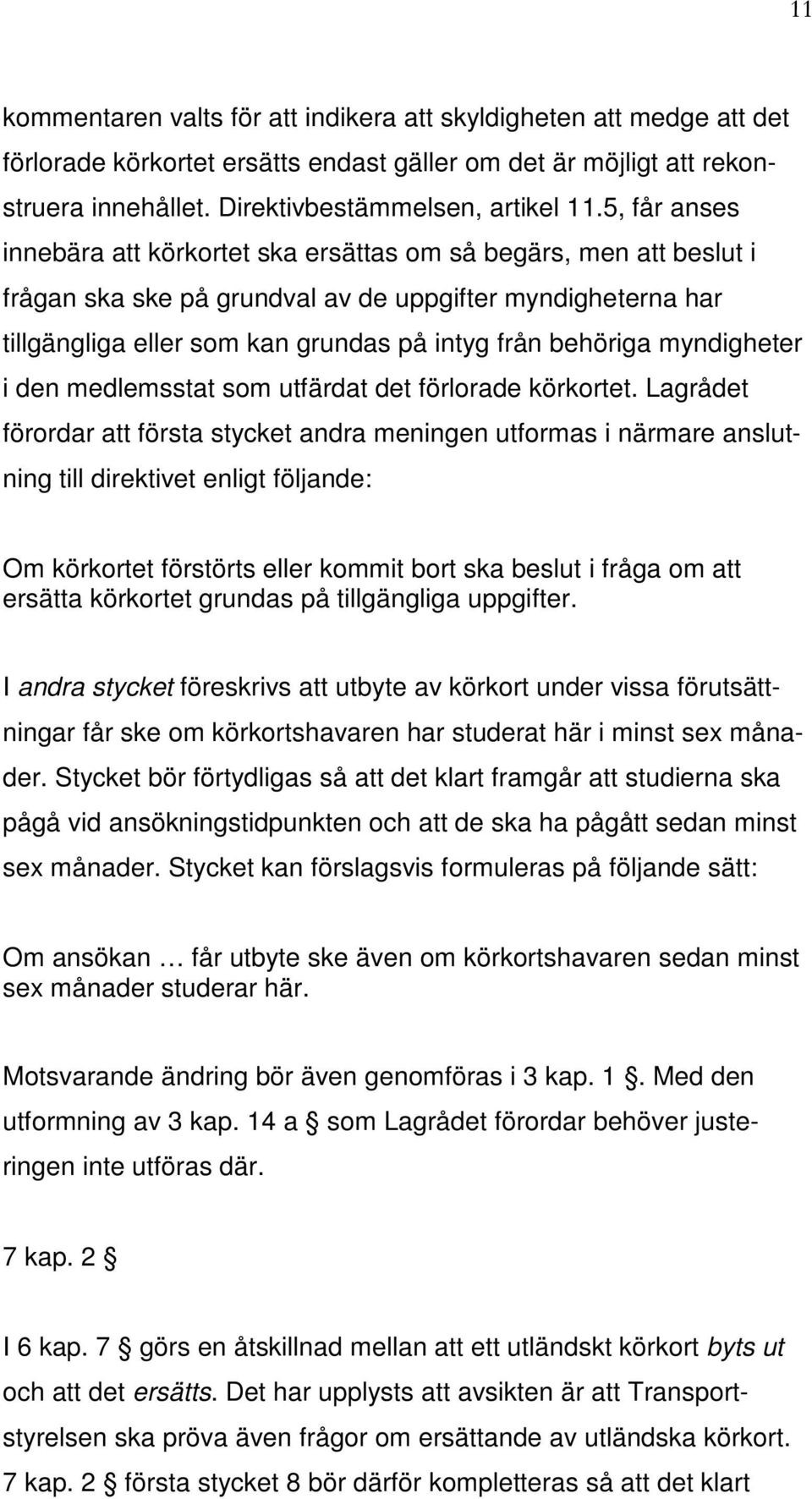 myndigheter i den medlemsstat som utfärdat det förlorade körkortet.