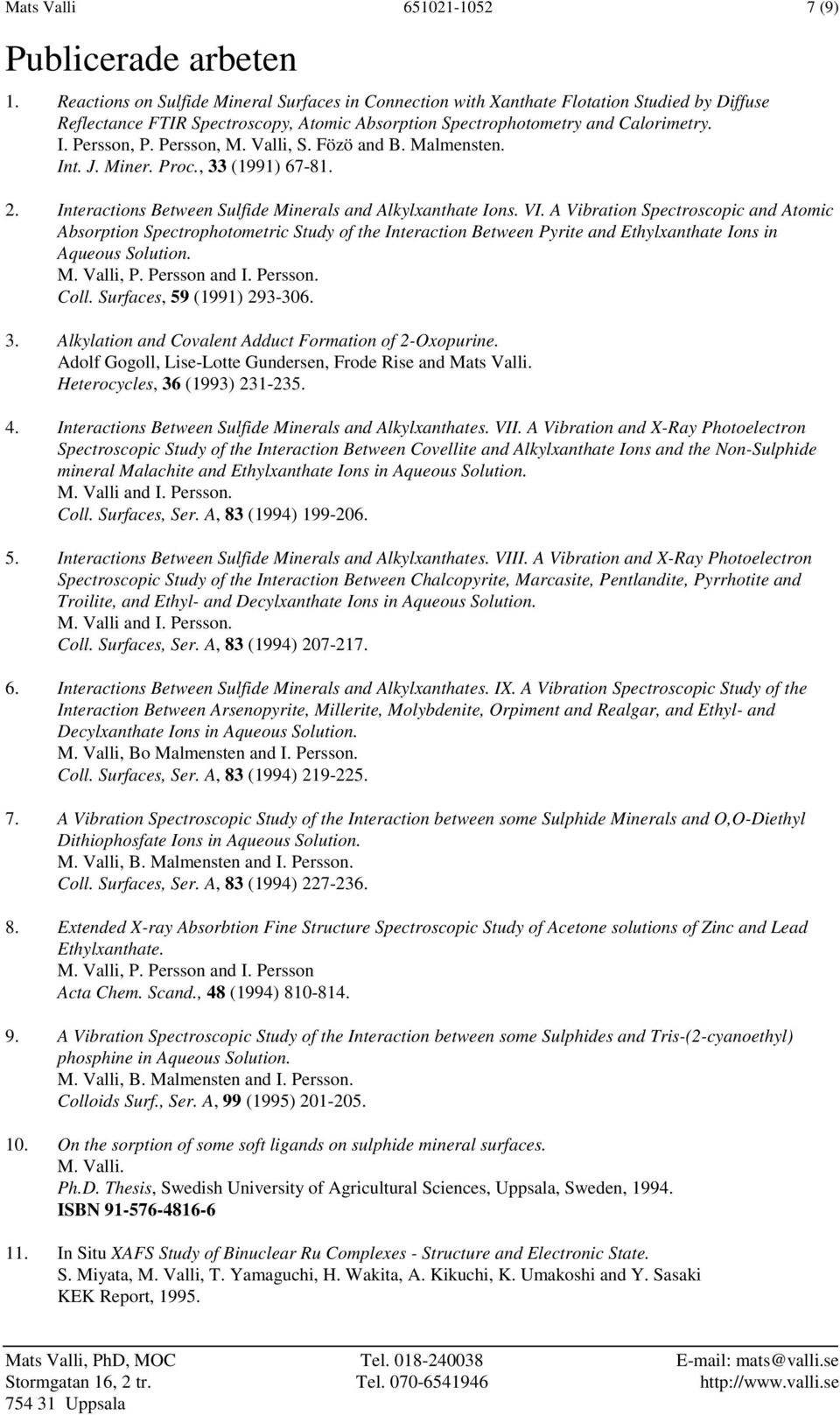 Persson, M. Valli, S. Fözö and B. Malmensten. Int. J. Miner. Proc., 33 (1991) 67-81. 2. Interactions Between Sulfide Minerals and Alkylxanthate Ions. VI.