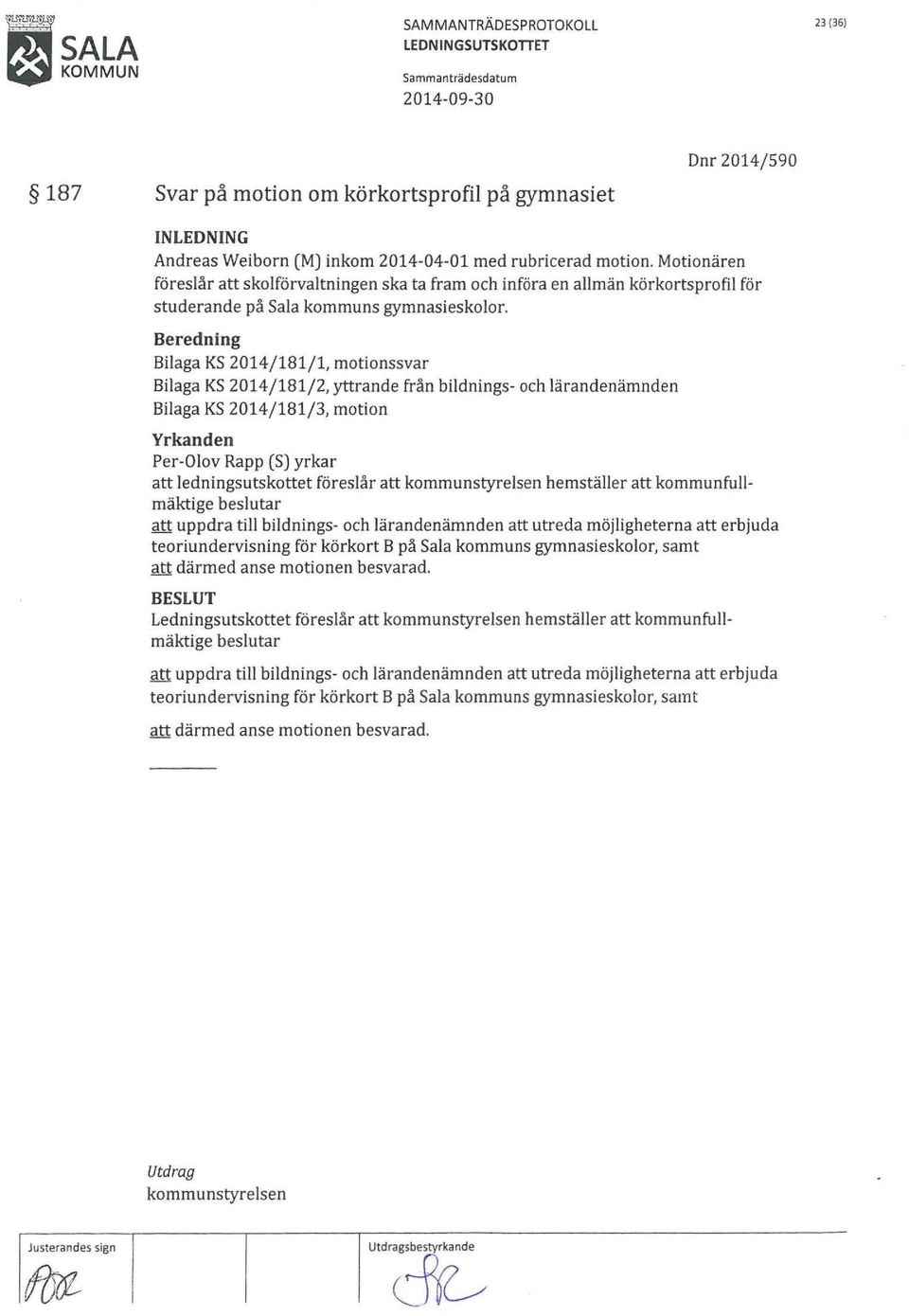 Beredning Bilaga KS 2014/181/1, motionssvar Bilaga KS 2014/181/2, yttrande från bildnings- och lärandenämnden Bilaga KS 2014/181/3, motion Yrkanden Per-Olov Rapp (S) yrkar att ledningsutskottet