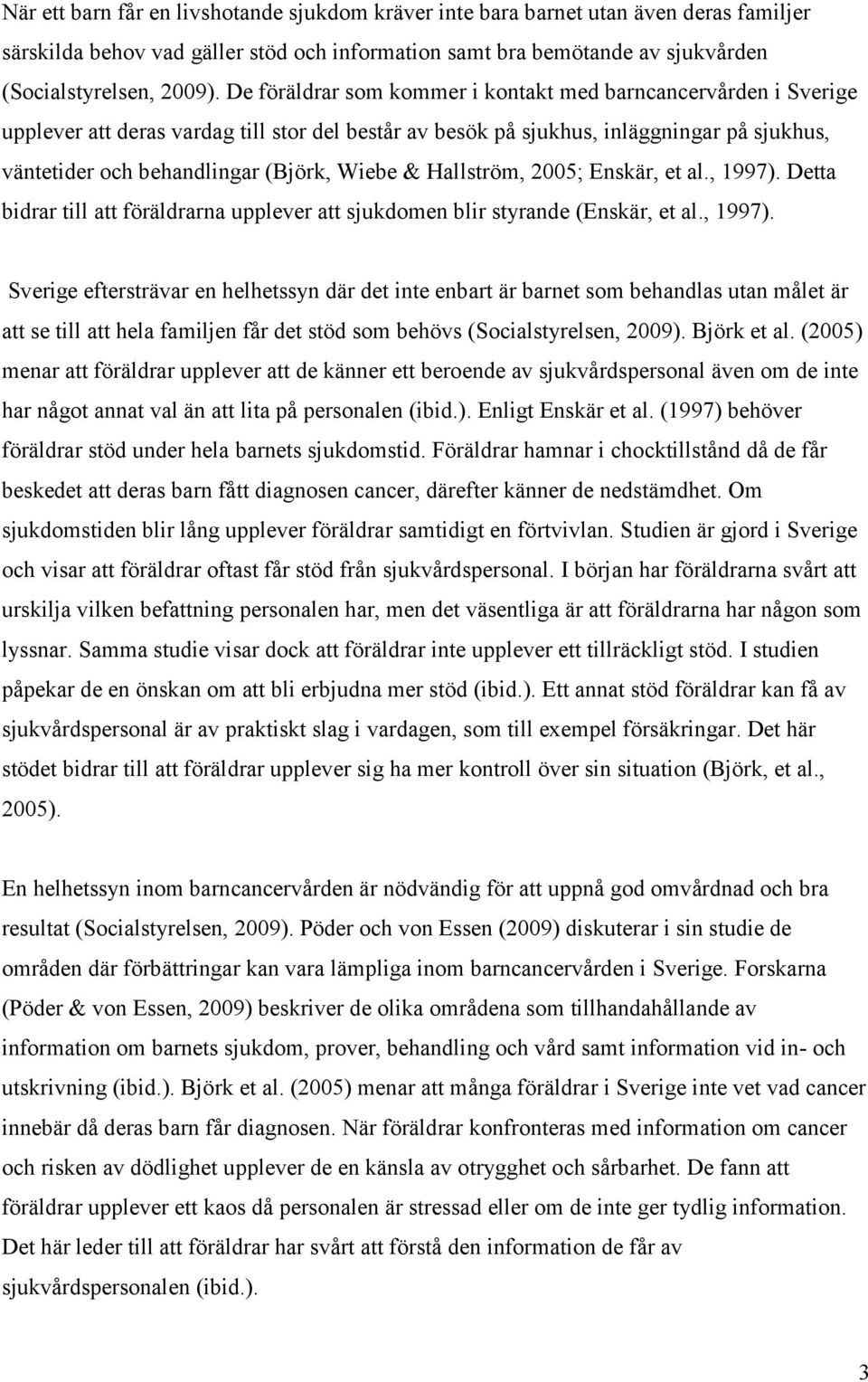 & Hallström, 2005; Enskär, et al., 1997).