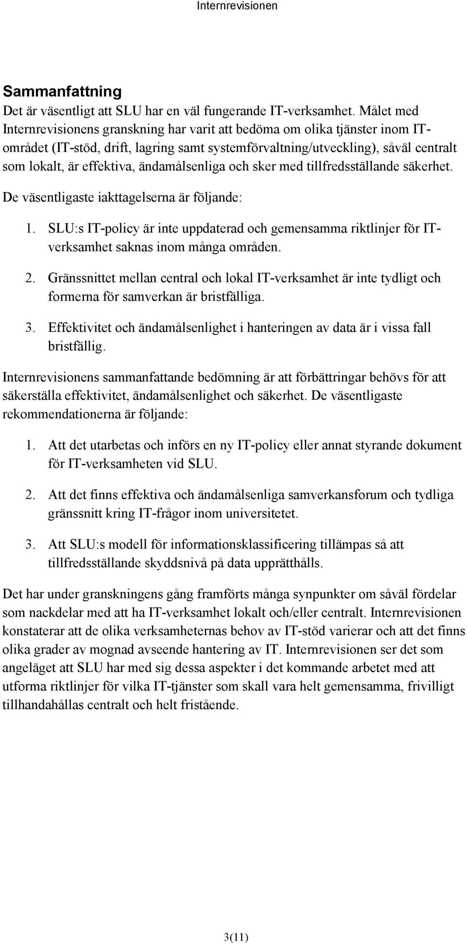 ändamålsenliga och sker med tillfredsställande säkerhet. De väsentligaste iakttagelserna är följande: 1.