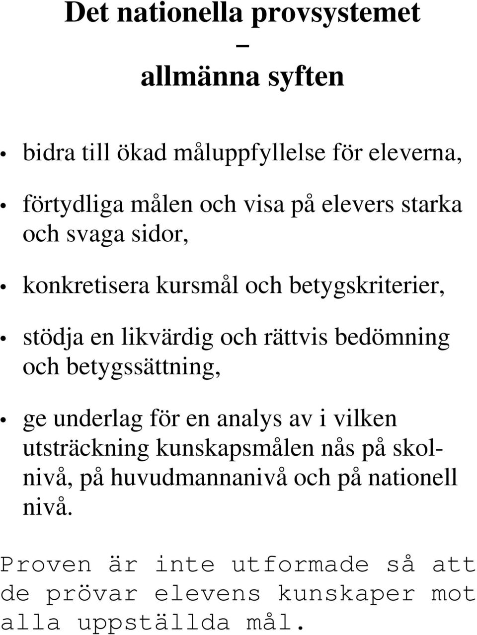 bedömning och betygssättning, ge underlag för en analys av i vilken utsträckning kunskapsmålen nås på skolnivå, på