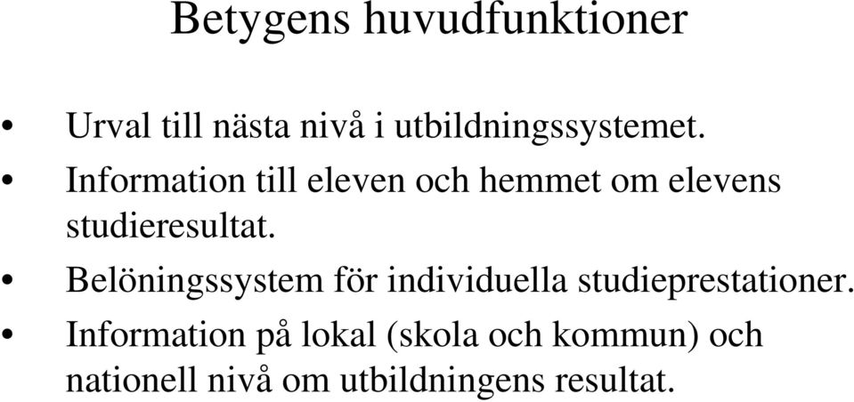 Information till eleven och hemmet om elevens studieresultat.