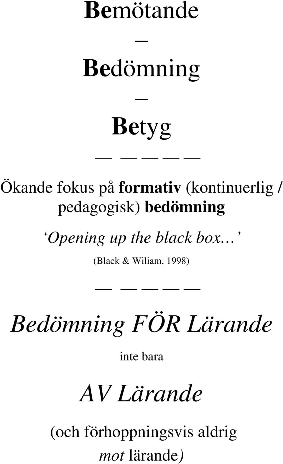black box (Black & Wiliam, 1998) Bedömning FÖR Lärande