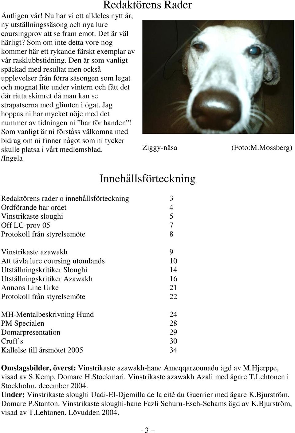 Den är som vanligt späckad med resultat men också upplevelser från förra säsongen som legat och mognat lite under vintern och fått det där rätta skimret då man kan se strapatserna med glimten i ögat.