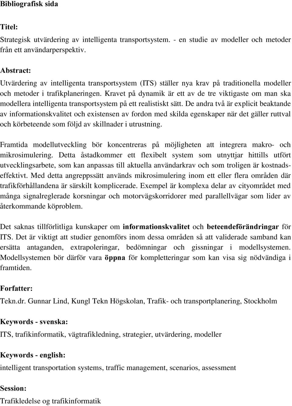 Kravet på dynamik är ett av de tre viktigaste om man ska modellera intelligenta transportsystem på ett realistiskt sätt.