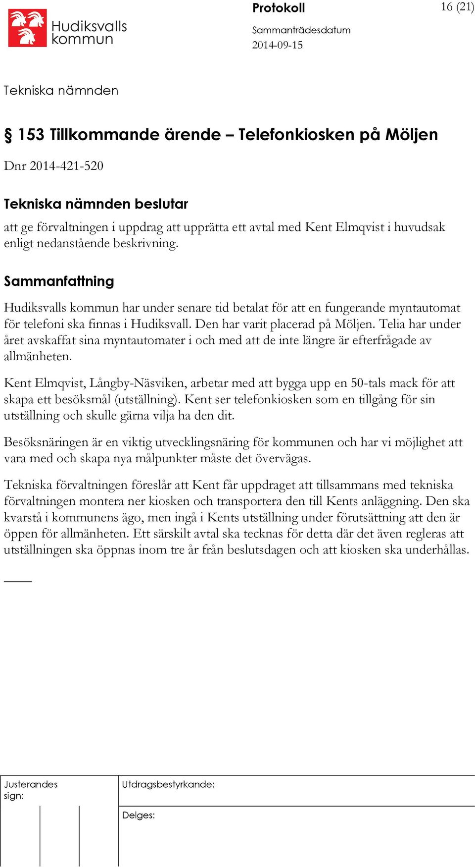 Telia har under året avskaffat sina myntautomater i och med att de inte längre är efterfrågade av allmänheten.