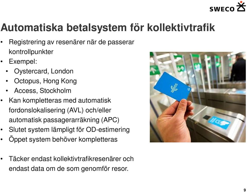 fordonslokalisering (AVL) och/eller automatisk passagerarräkning (APC) Slutet system lämpligt för