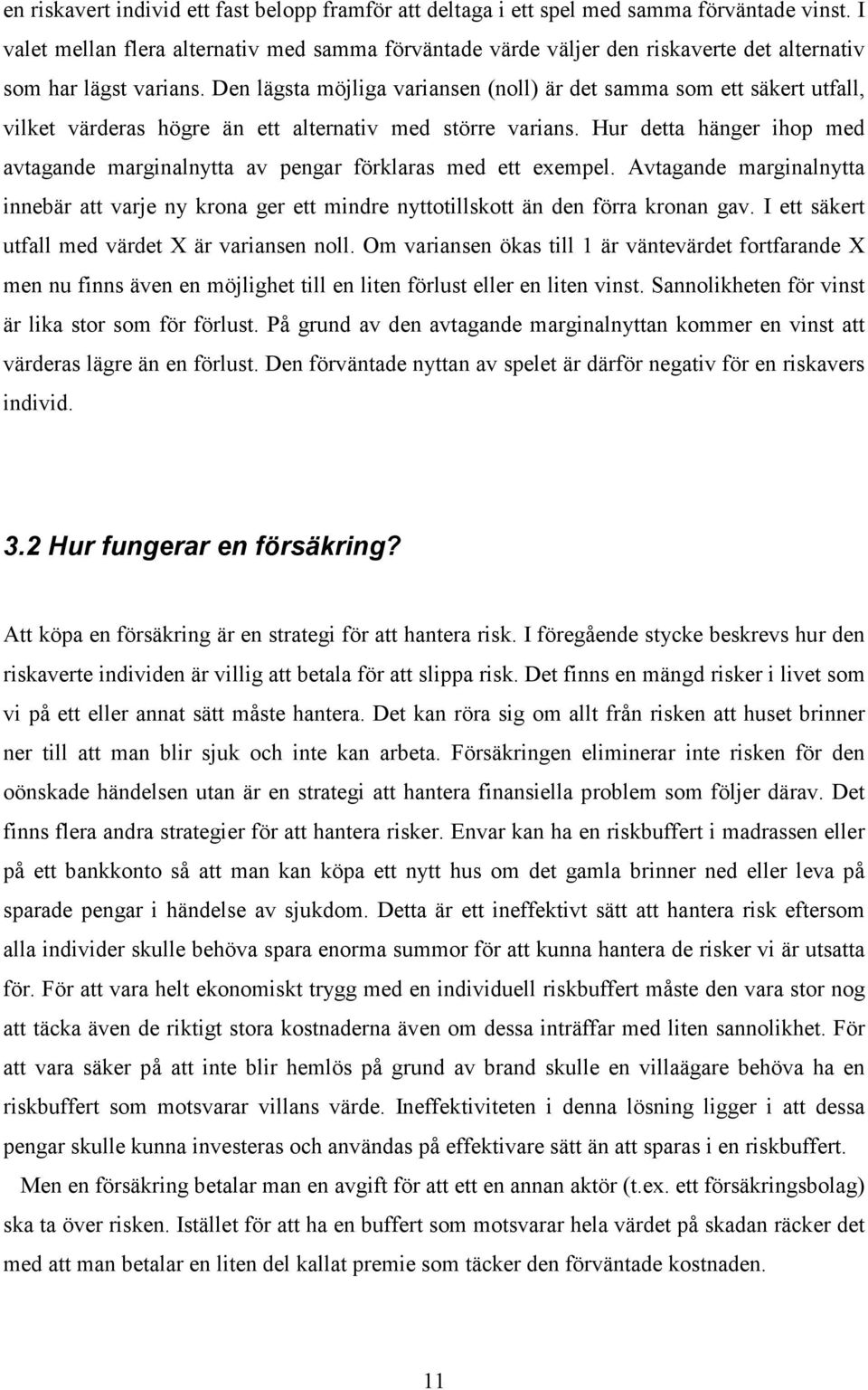 Den lägsta möjliga variansen (noll) är det samma som ett säkert utfall, vilket värderas högre än ett alternativ med större varians.