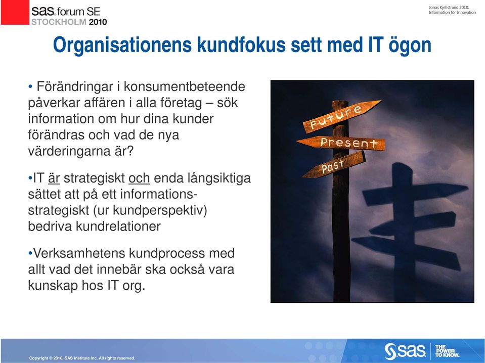 IT är strategiskt och enda långsiktiga sättet att på ett informationsstrategiskt (ur