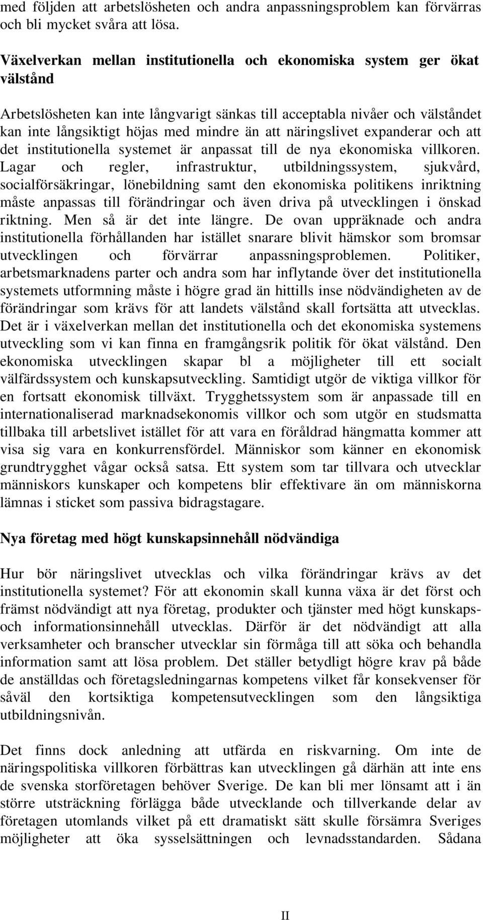 näringslivet expanderar och att det institutionella systemet är anpassat till de nya ekonomiska villkoren.