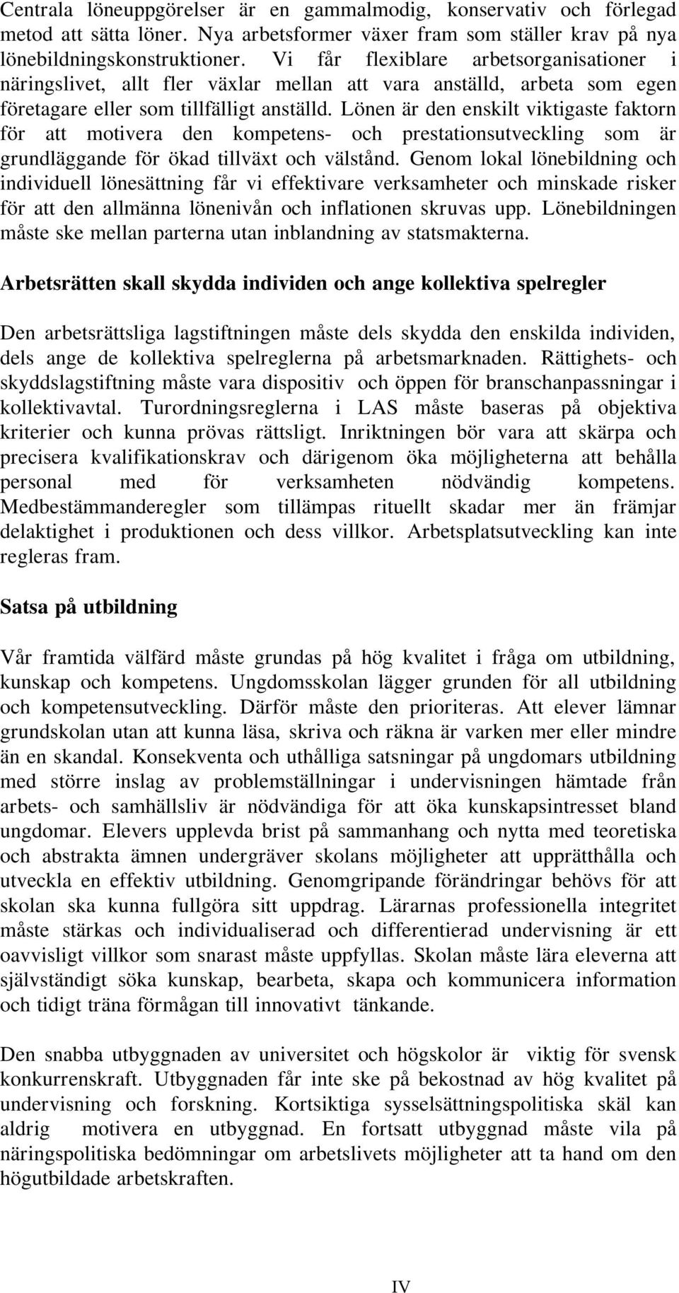 Lönen är den enskilt viktigaste faktorn för att motivera den kompetens- och prestationsutveckling som är grundläggande för ökad tillväxt och välstånd.