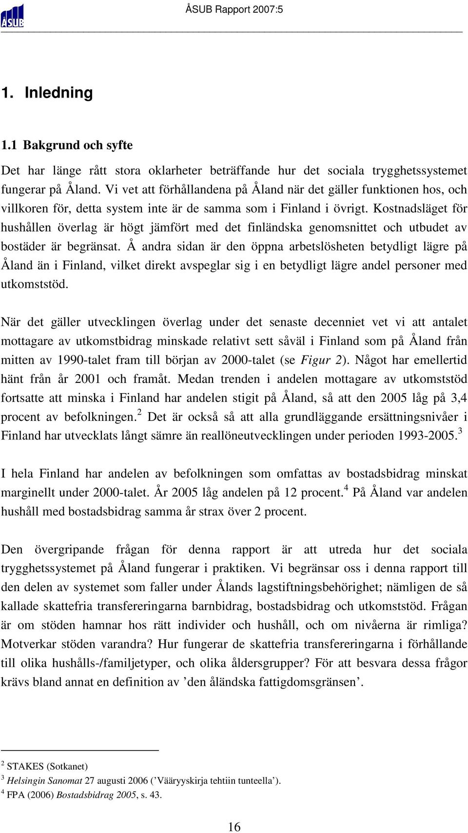 Kostnadsläget för hushållen överlag är högt jämfört med det finländska genomsnittet och utbudet av bostäder är begränsat.