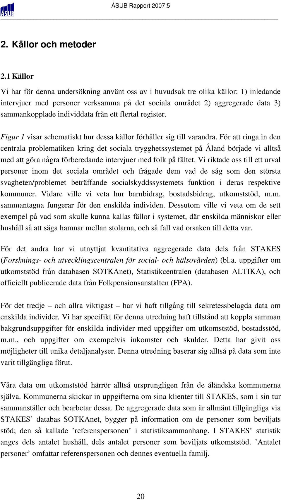 individdata från ett flertal register. Figur 1 visar schematiskt hur dessa källor förhåller sig till varandra.