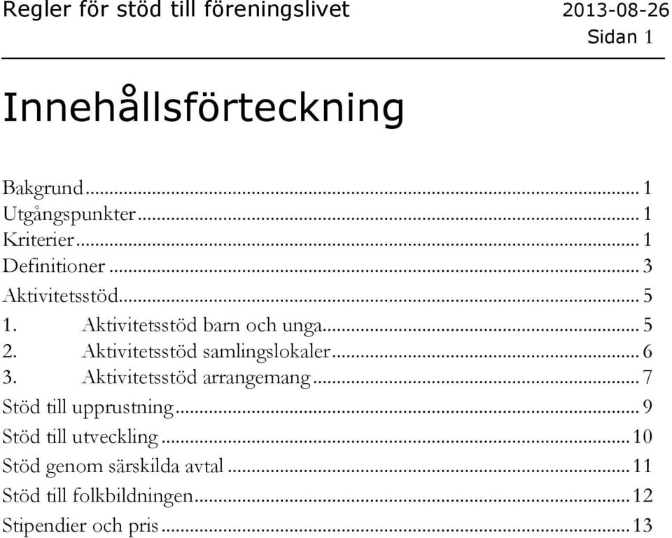 Aktivitetsstöd samlingslokaler... 6 3. Aktivitetsstöd arrangemang... 7 Stöd till upprustning.