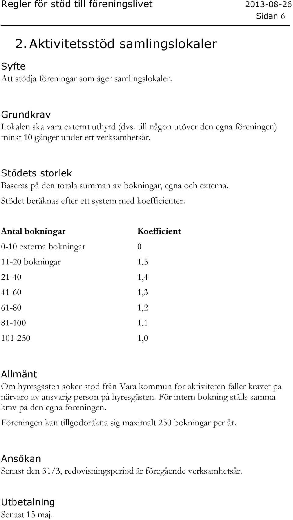 Stödet beräknas efter ett system med koefficienter.