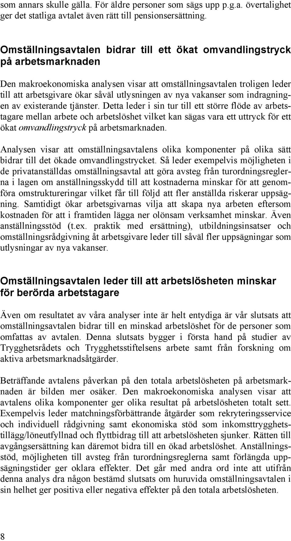 nya vakanser som indragningen av existerande tjänster.