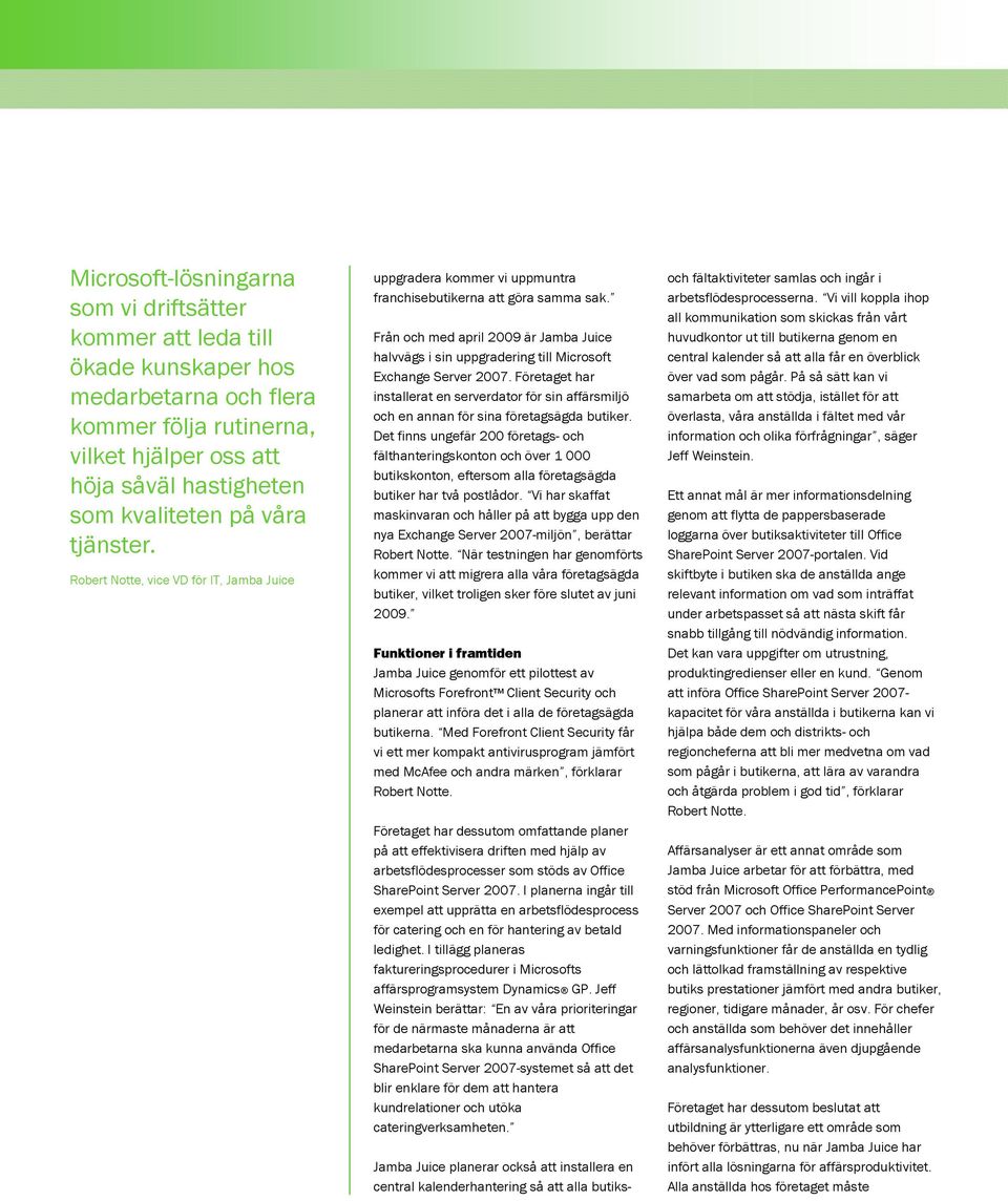 Från och med april 2009 är Jamba Juice halvvägs i sin uppgradering till Microsoft Exchange Server 2007.
