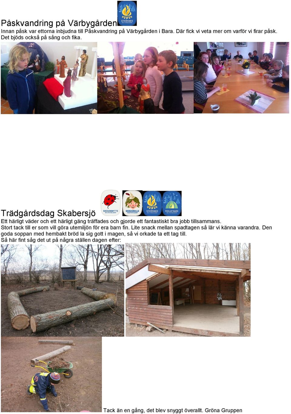 Trädgårdsdag Skabersjö Ett härligt väder och ett härligt gäng träffades och gjorde ett fantastiskt bra jobb tillsammans.