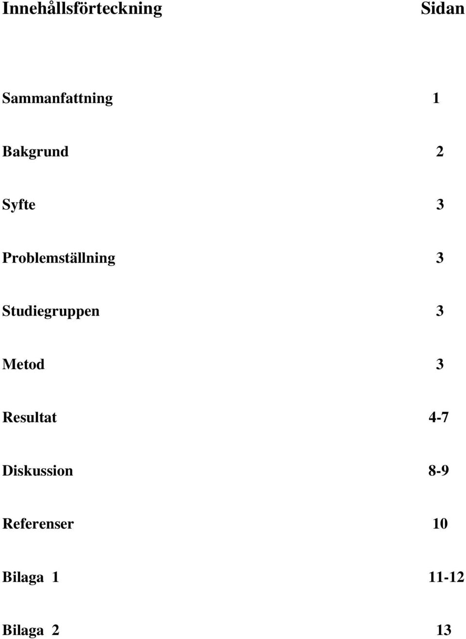 Studiegruppen 3 Metod 3 Resultat 4-7