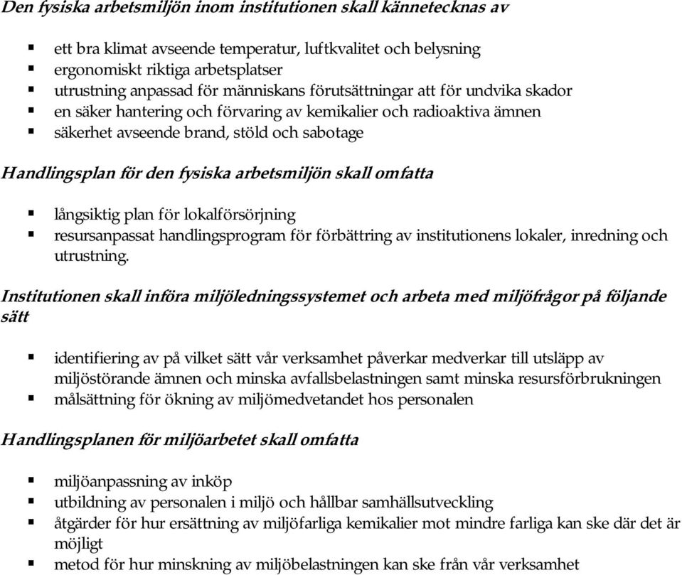 säkerhet avseende brand, stöld och sabotage Handlingsplan för den fysiska arbetsmiljön skall omfatta! långsiktig plan för lokalförsörjning!