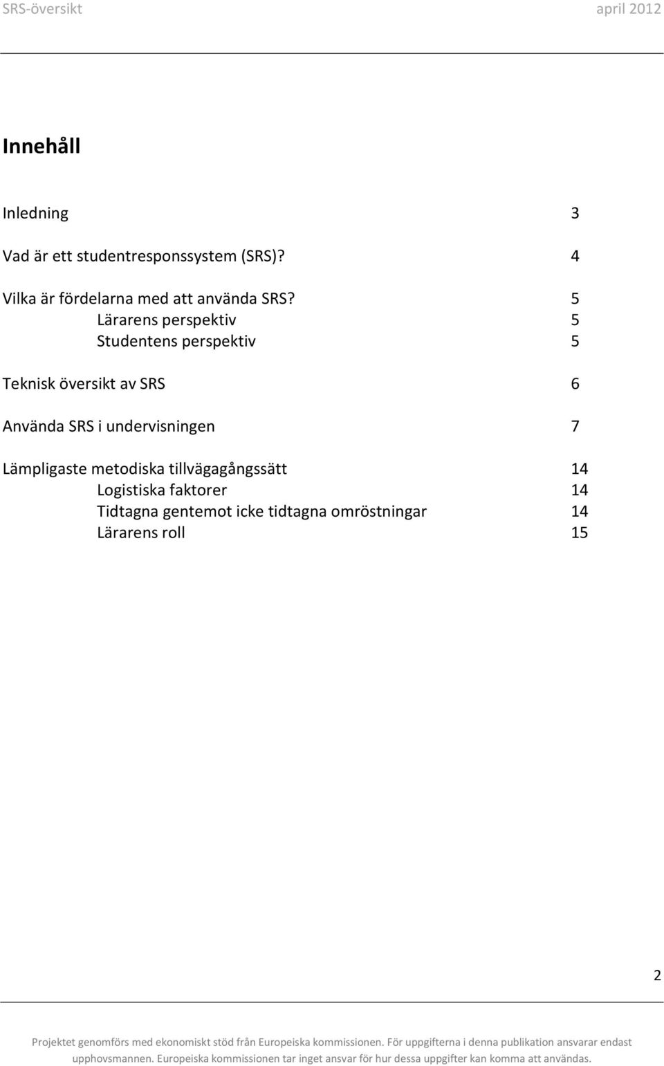 5 Lärarens perspektiv 5 Studentens perspektiv 5 Teknisk översikt av SRS 6 Använda
