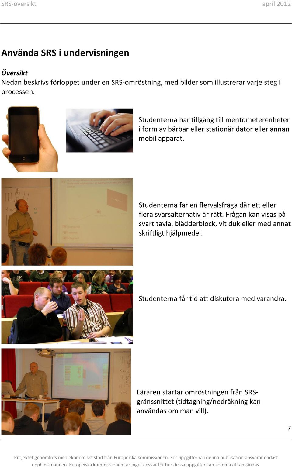 Studenterna får en flervalsfråga där ett eller flera svarsalternativ är rätt.