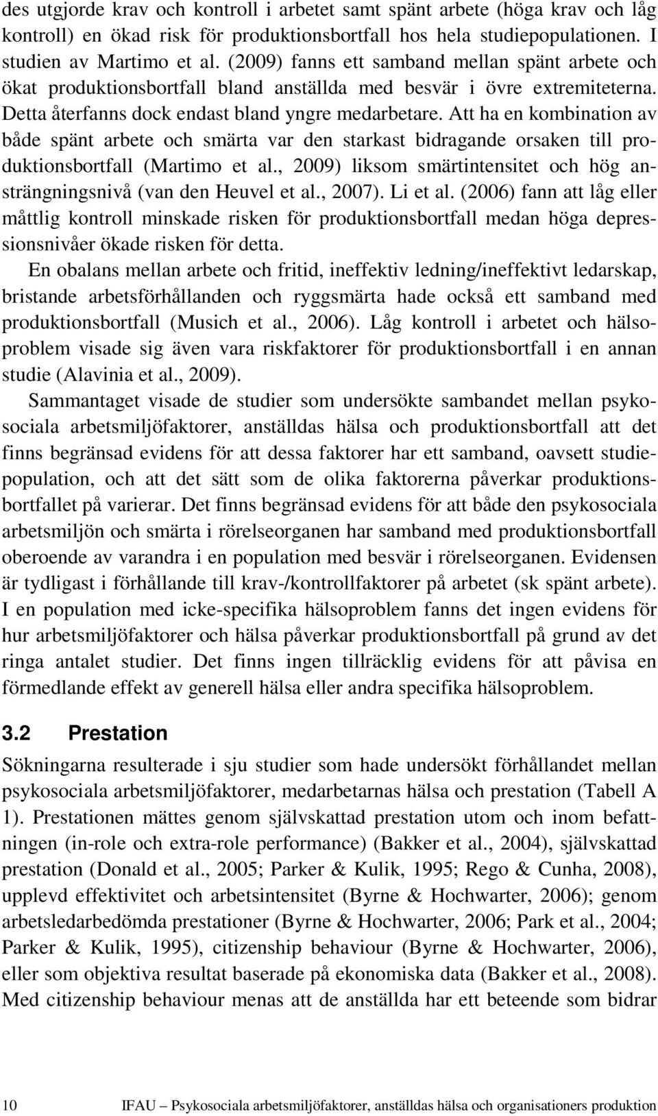 Att ha en kombination av både spänt arbete och smärta var den starkast bidragande orsaken till produktionsbortfall (Martimo et al.