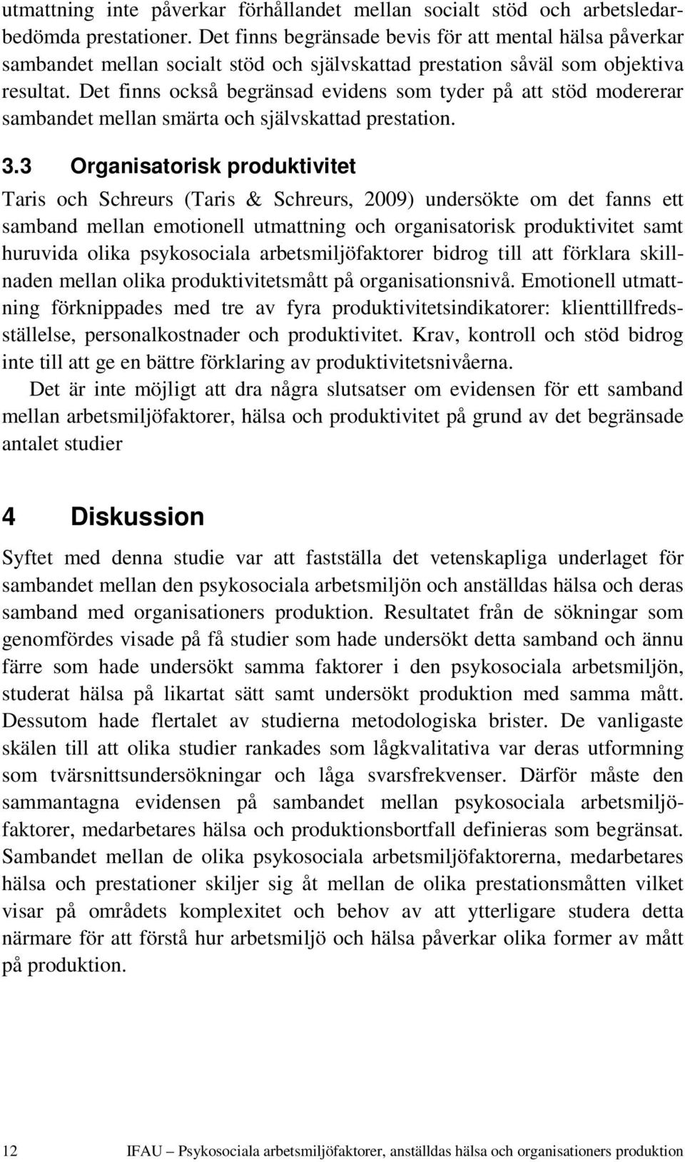 Det finns också begränsad evidens som tyder på att stöd modererar sambandet mellan smärta och självskattad prestation. 3.