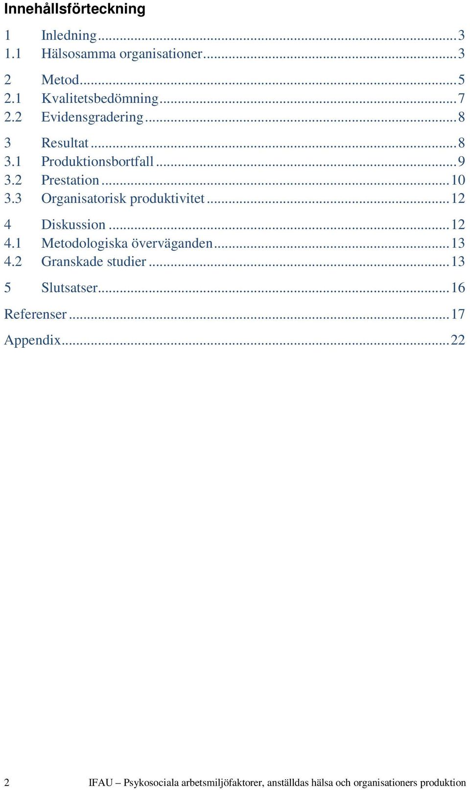 3 Organisatorisk produktivitet... 12 4 Diskussion... 12 4.1 Metodologiska överväganden... 13 4.2 Granskade studier.