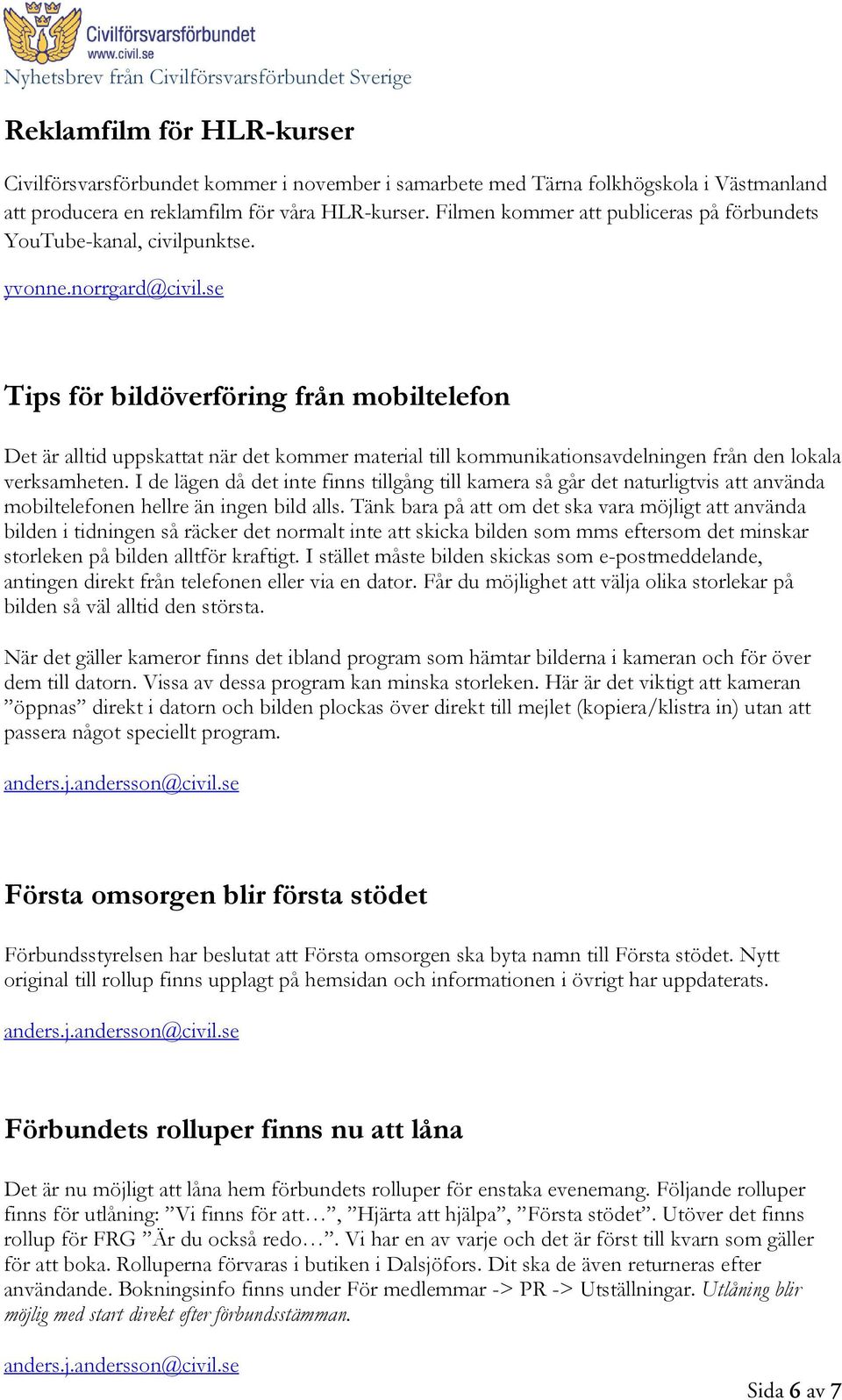 se Tips för bildöverföring från mobiltelefon Det är alltid uppskattat när det kommer material till kommunikationsavdelningen från den lokala verksamheten.