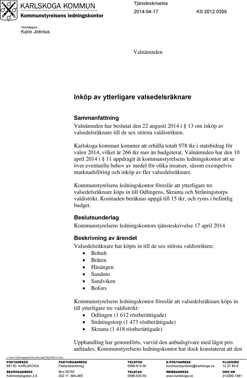 Karlskoga kommun kommer att erhålla totalt 978 tkr i statsbidrag för valen 2014, vilket är 266 tkr mer än budgeterat.