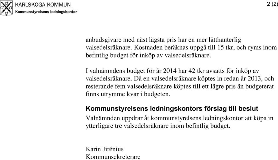 I valnämndens budget för år 2014 har 42 tkr avsatts för inköp av valsedelsräknare.