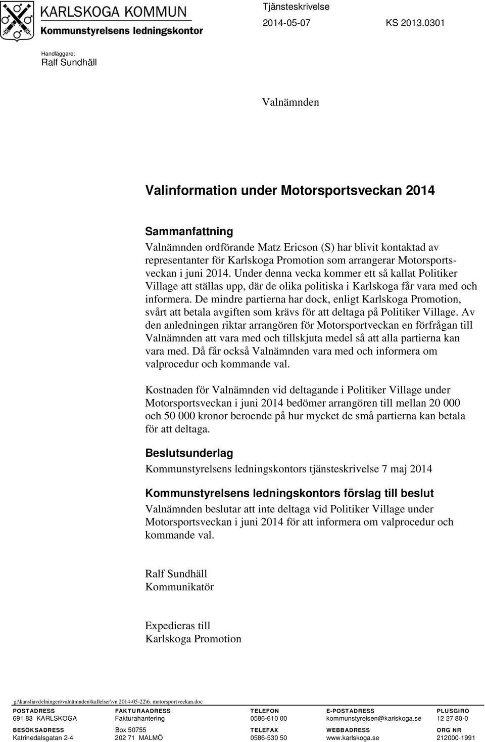 Promotion som arrangerar Motorsportsveckan i juni 2014. Under denna vecka kommer ett så kallat Politiker Village att ställas upp, där de olika politiska i Karlskoga får vara med och informera.