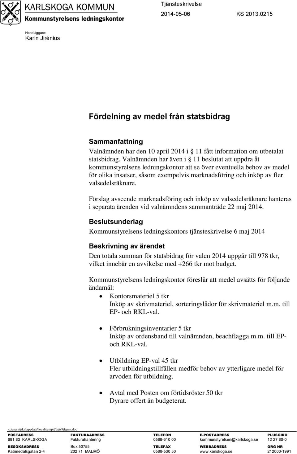 valsedelsräknare. Förslag avseende marknadsföring och inköp av valsedelsräknare hanteras i separata ärenden vid valnämndens sammanträde 22 maj 2014.