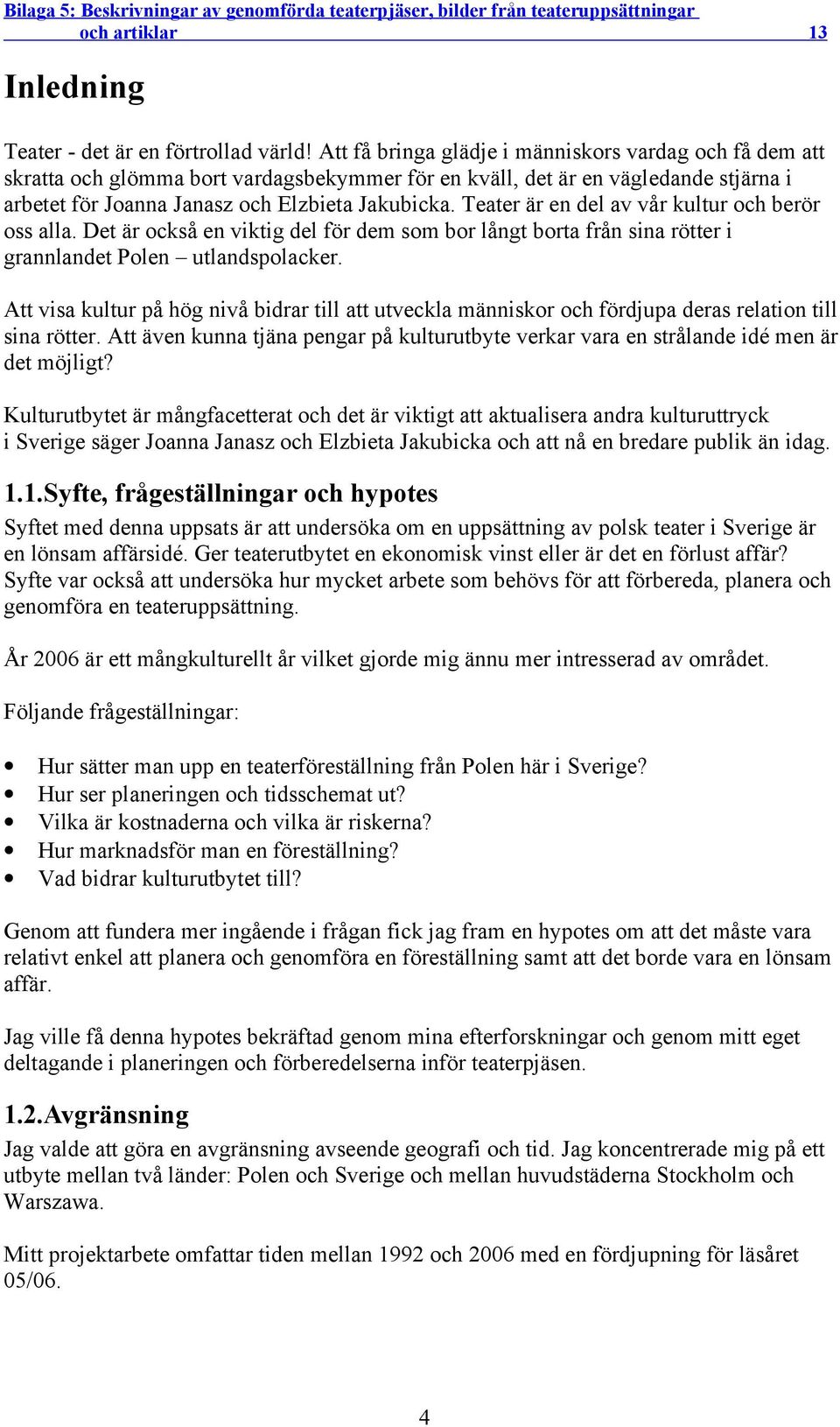 Teater är en del av vår kultur och berör oss alla. Det är också en viktig del för dem som bor långt borta från sina rötter i grannlandet Polen utlandspolacker.