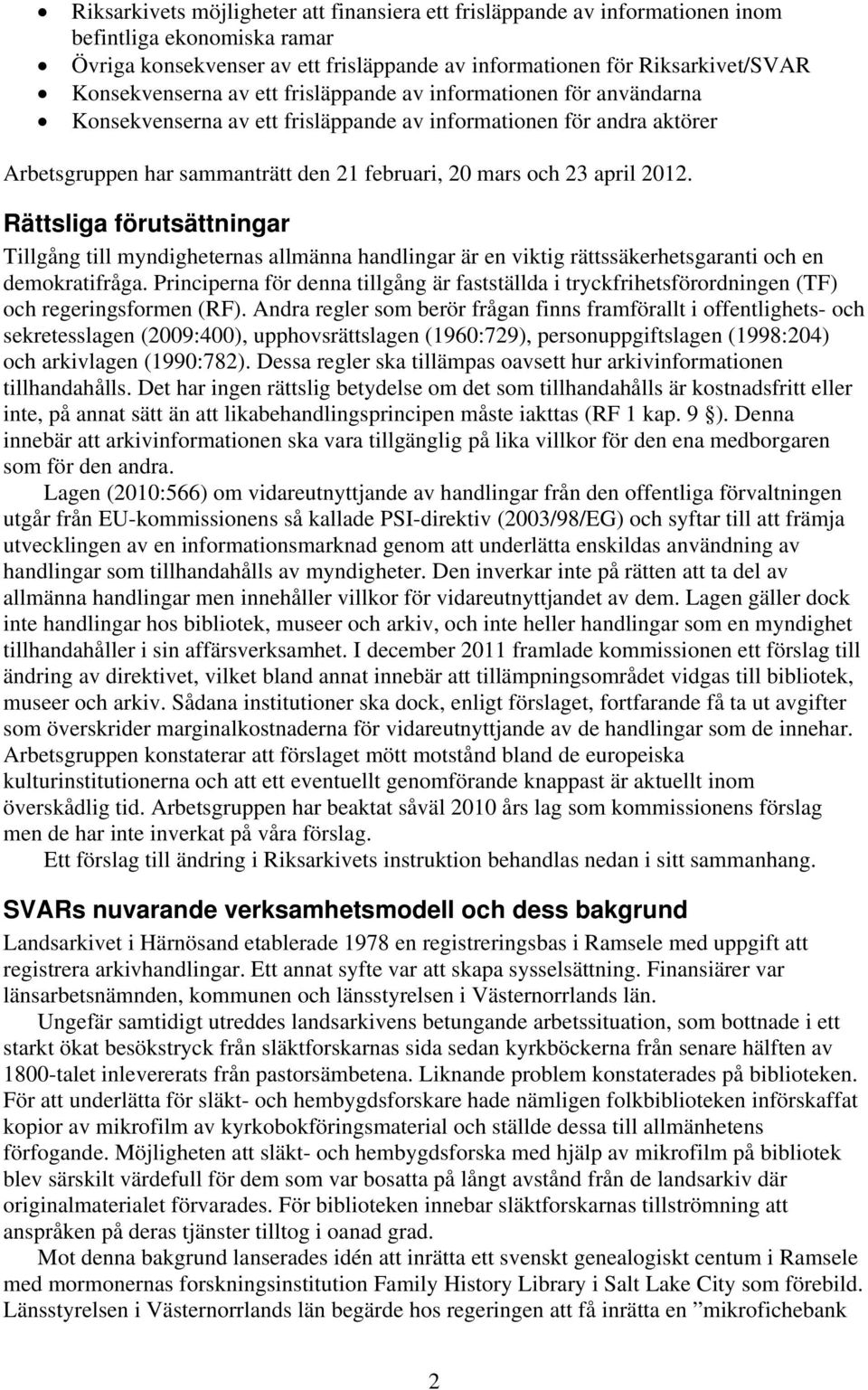 Rättsliga förutsättningar Tillgång till myndigheternas allmänna handlingar är en viktig rättssäkerhetsgaranti och en demokratifråga.