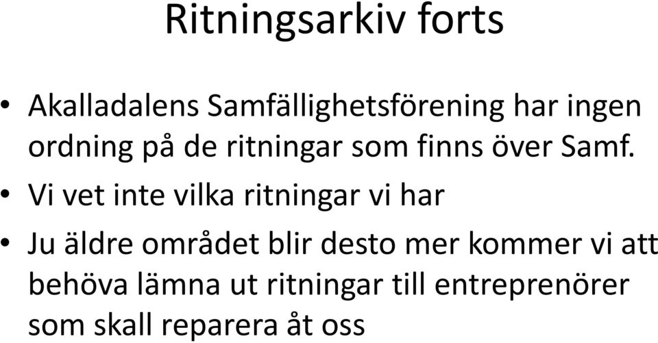 Vi vet inte vilka ritningar vi har Ju äldre området blir desto