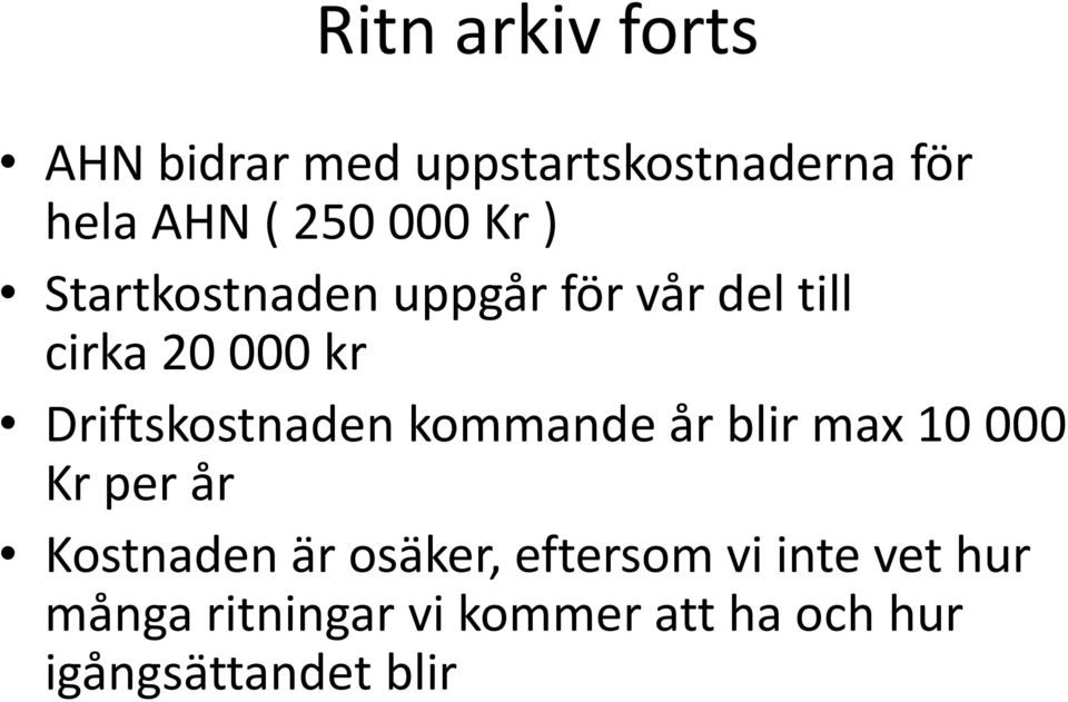 Driftskostnaden kommande år blir max 10 000 Kr per år Kostnaden är