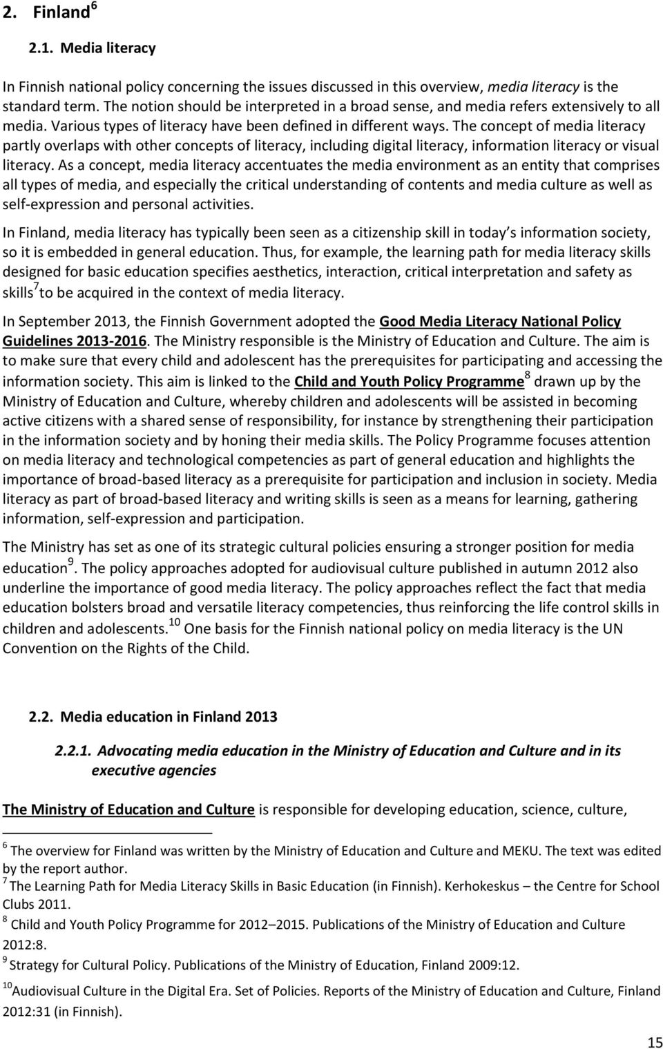 The concept of media literacy partly overlaps with other concepts of literacy, including digital literacy, information literacy or visual literacy.