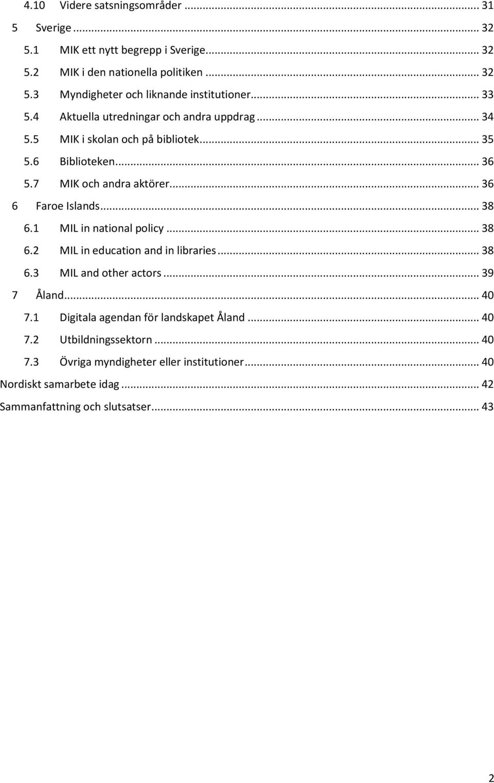 .. 38 6.1 MIL in national policy... 38 6.2 MIL in education and in libraries... 38 6.3 MIL and other actors... 39 7 Åland... 40 7.