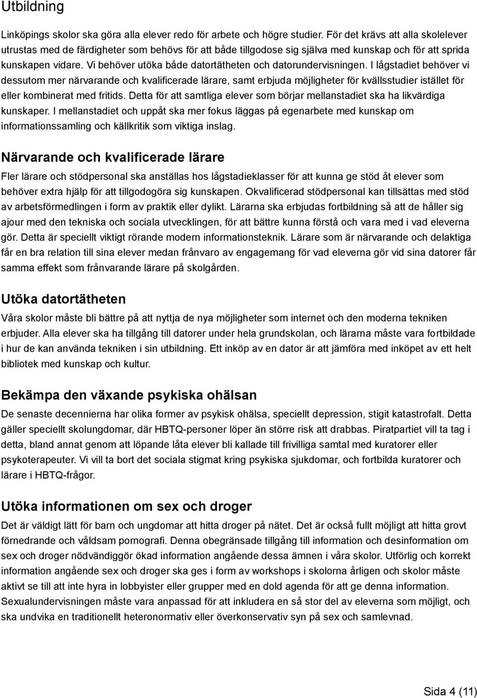 Vi behöver utöka både datortätheten och datorundervisningen.