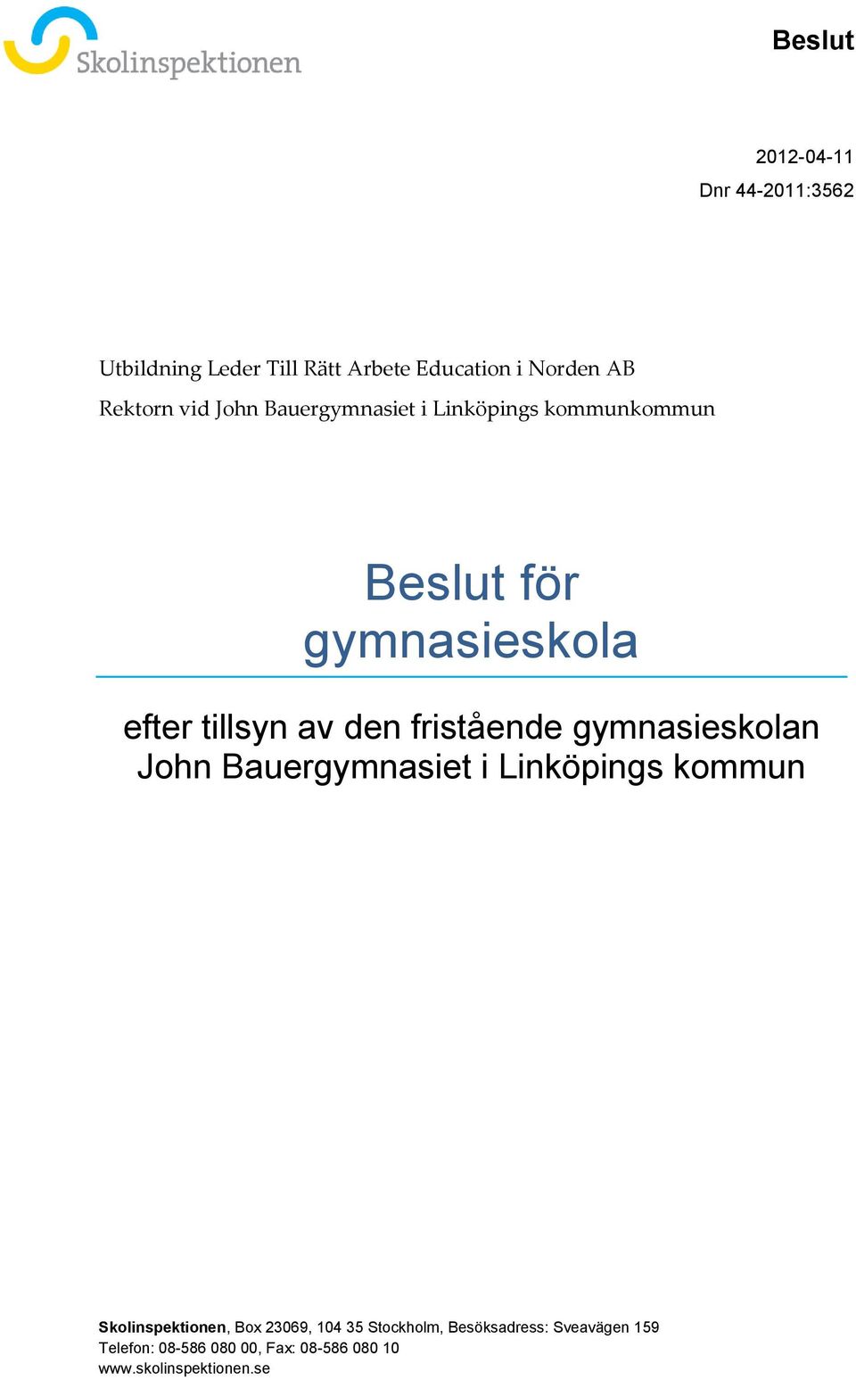 Linköpings kommunnio gymnasieskolor som har Utbildning Leder Till Rätt Arbete i Norden AB (Ultra i Norden AB) som huvudman